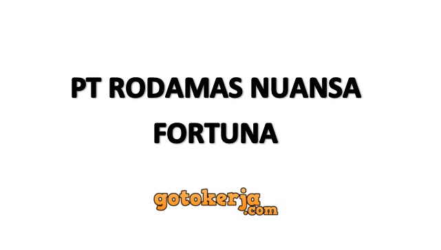 Lowongan Kerja PT Rodamas Nuansa Fortuna Lowongan Kerja PT Rodamas Nuansa Fortuna