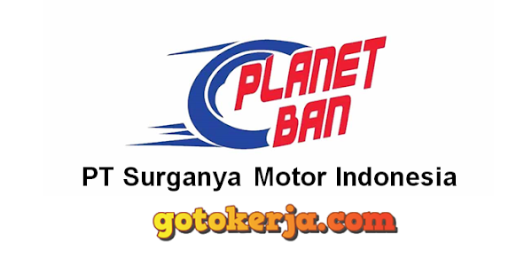 Lowongan Kerja Planet Ban PT Surganya Motor Indonesia (SMI)